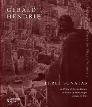 LBMP–073: Gerald Hendrie –– The Complete Music for Organ, Volume 2: Three Sonatas