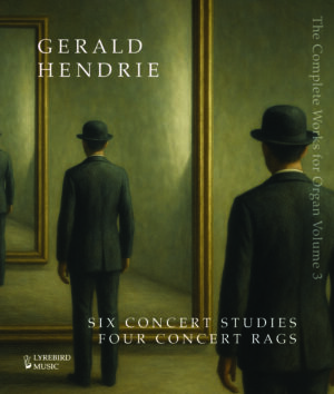 LBMP–074: Gerald Hendrie –– The Complete Music for Organ, Volume 3: Six Concert Studies & Four Concert Rags